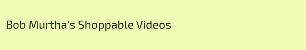 Bob Murtha's Shoppable Videos